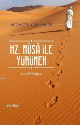 Hz. Musa İle Yürümek Bir Çöl Hikayesi