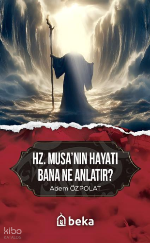 Hz. Musa'nın Hayatı Bana Ne Anlatır?