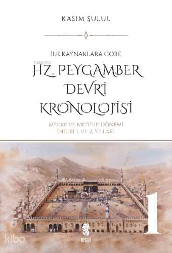 Hz. Peygamber Dönemi Kronolojisi (Cilt 1)