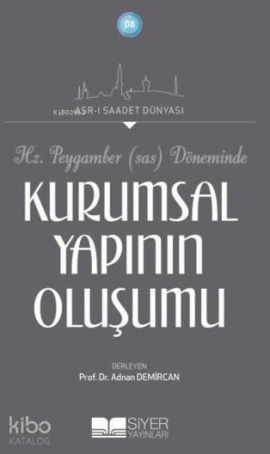 Hz Peygamber Sav Döneminde Kurumsal Yapının Oluşumu; Asrı Saadet Dünyası