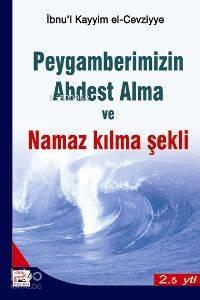 Hz. Peygamberimizin Abdest Alma ve Namaz Kılma Şekli | benlikitap.com