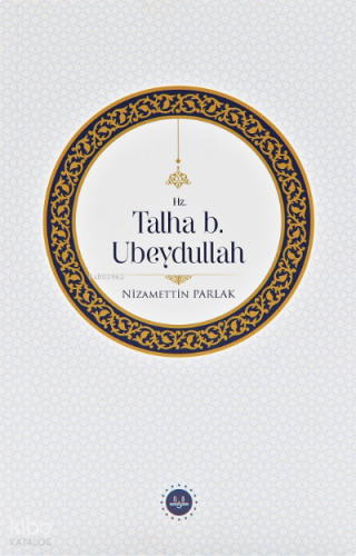 Hz. Talha b. Ubeydullah | benlikitap.com