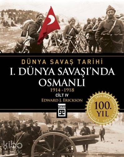 I. Dünya Savaşı'nda Osmanlı; Dünya Savaş Tarihi 4 (1914-1918)