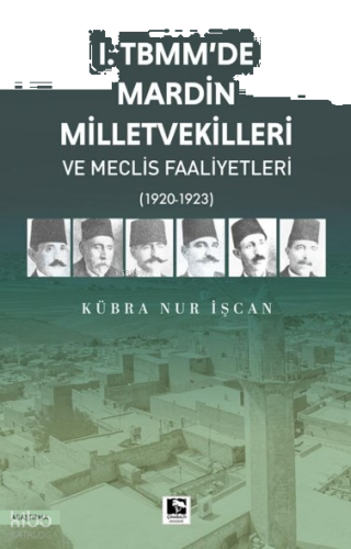 I. Tbmm’de Mardin Milletvekilleri ve Meclis Faaliyetleri