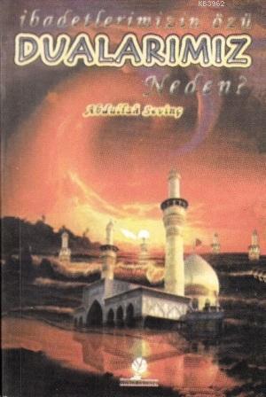 İbadetlerimizin Özü Dualarımız Neden?