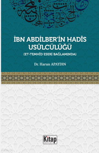İbn Abdilber'in Hadis Usulcülüğü ;Et-Temhid Eseri Bağlamında