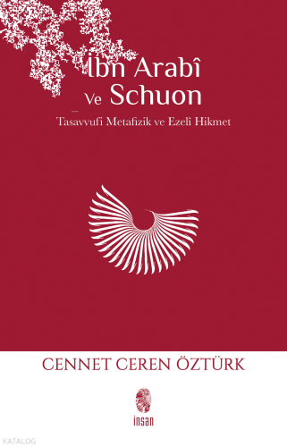 İbn Arabi ve Schuon;Tasavvufi Metafizik & Ezelî Hikmet
