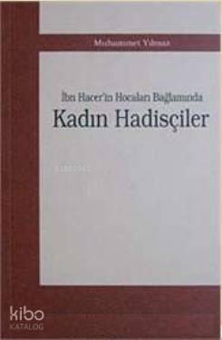 İbn Hacer'in Hocalar Bağlamında Kadın Hadisçiler | benlikitap.com