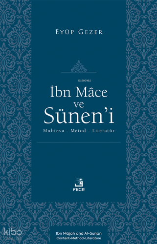 İbn Mâce ve Sünen’i;Muhteva-Metod-Literatür