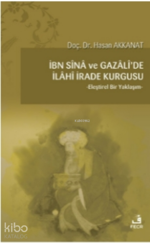 İbn Sina ve Gazali'de İlahi İrade Kurgusu;Eleştirel Bir Yaklaşım