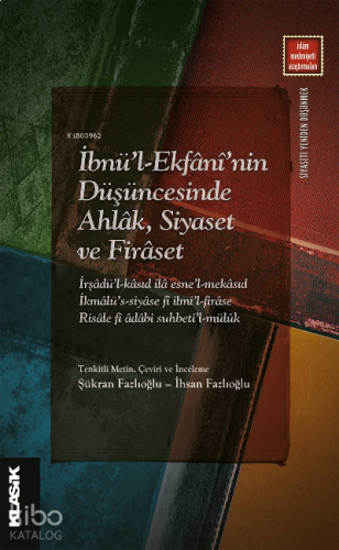 İbnü’l-Ekfânî’nin Düşüncesinde Ahlâk, Siyaset ve Firâset
