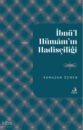İbnu’l-Hümâm'ın Hadisçiliği | benlikitap.com
