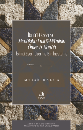 İbnü'l-Cevzî ve Menâkıbu Emiri'l-Mü'minin Ömer b. Hattâb İsimli Eseri 