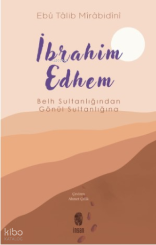 İbrahim Edhem;Belh Sultanlığından Gönül Sultanlığına | benlikitap.com
