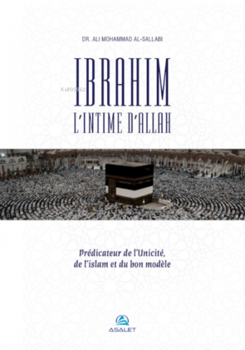 Ibrahim, l’Intime d’Allah Prédicateur de l’Unicité, de l’islam et du b