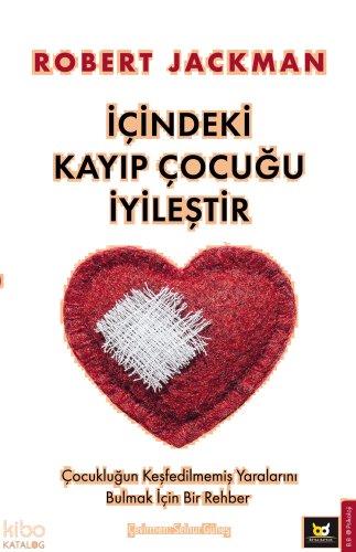 İçindeki Kayıp Çocuğu İyileştir;Çocukluğun Keşfedilmemiş Yaralını Bulmak İçin Bir Rehber