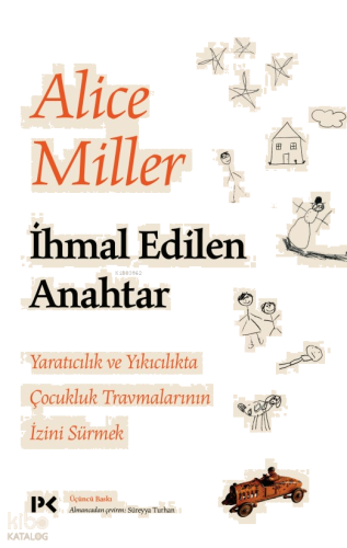İhmal Edilen Anahtar;Yaratıcılık ve Yıkıcılıkta Çocukluk Travmalarının İzini Sürmek