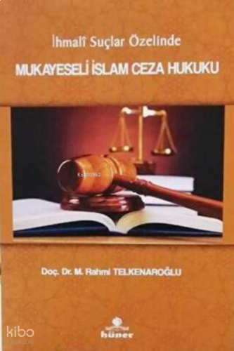 İhmali Suçlar Özelinde Mukayeseli İslam Ceza Hukuku
