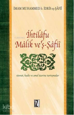 İhtilafu Malik ve'ş-Şafii; Sünnet, Hadis ve Amel Üzerine Tartışmalar