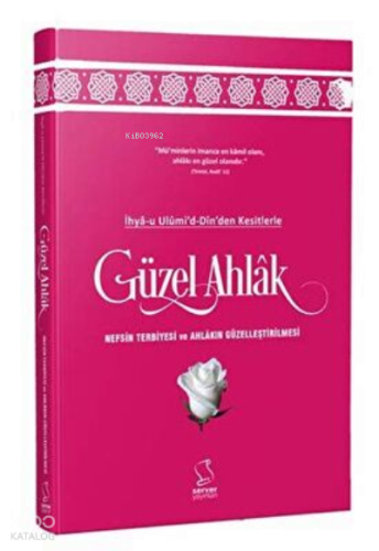 İhya-u Ulumi`d-Dinden Kesitlerle Güzel Ahlak | benlikitap.com