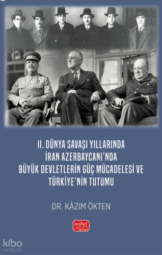 II. Dünya Savaşı Yıllarında İran Azerbaycanı’nda Büyük Devletlerin Güç Mücadelesi ve Türkiye’nin Tutumu