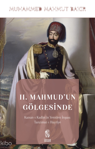 II. Mahmud'un Gölgesinde;Kanun-ı Kadîm’in Yeniden İnşası: Tanzimat-ı Hayriye