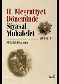 II. Meşrutiyet Döneminde Siyasal Muhalefet; 1908-1913 | benlikitap.com