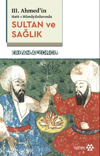 III. Ahmed’in Hatt-ı Hümâyûnlarında Sultan Ve Sağlık