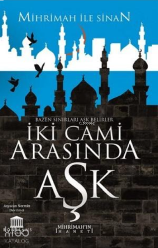 İki Cami Arasında Aşk (Mihrimah’ın  İhaneti)