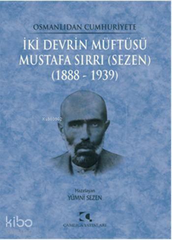 İki Devrin Müftüsü - Mustafa Sırrı (Sezen); 1888 - 1939