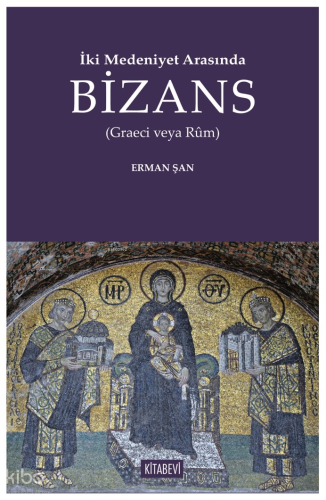 İki Medeniyet Arasında Bizans;(Graeci veya Rûm) | benlikitap.com