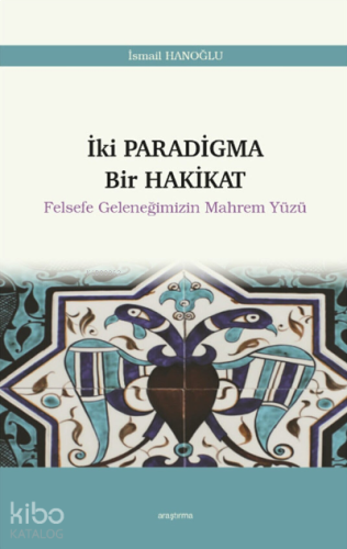 Iki Paradigma Bir Hakikat Felsefe Geleneğimizin Mahrem Yüzü 12