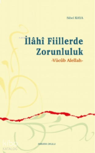 İlâhî Fiillerde Zorunluluk;Vücûb Alellah
