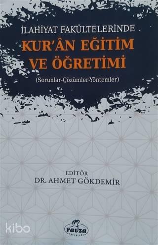 İlahiyat Fakültelerinde Kuran Eğitim ve Öğretimi; Sorunlar-Çözümler-Yöntemler