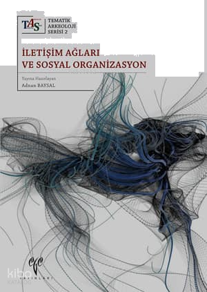İletişim Ağları ve Sosyal Organizasyon;Tematik Arkeoloji Serisi 2 | be İletişim Ağları ve Sosyal Organizasyon;Tematik Arkeoloji Serisi 2 | be