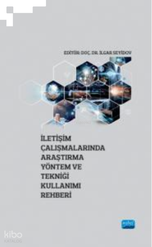İletişim Çalışmalarında Araştırma Yöntem ve Tekniği Kullanımı Rehberi