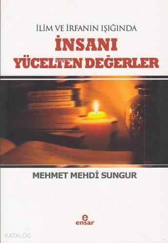 İlim İrfanın Işığında İnsanı  Yücelten Değerler