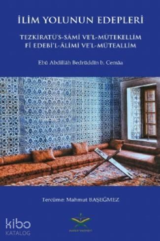 İlim Yolunun Edepleri; Tezkiratüs  - Sami Vel- Mütekellim Fi Edebil - Alimi Vel - Müteallim