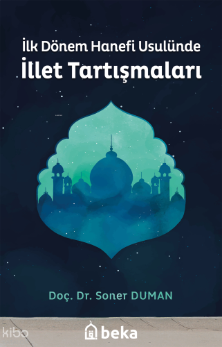 İlk Dönem Hanefi Usulünde İllet Tartışmaları | benlikitap.com