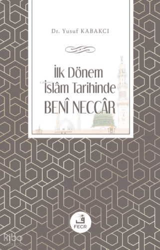 İlk Dönem İslâm Tarihinde Benî Neccâr