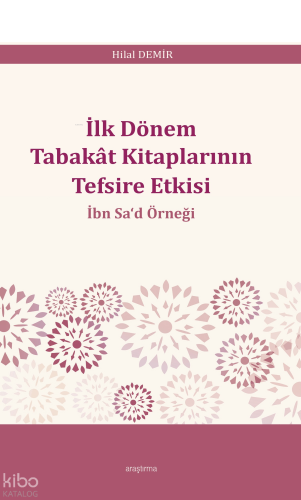 İlk Dönem Tabakât Kitaplarının Tefsire Etkisi;İbn Sa'd Örneği
