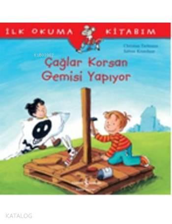 İlk Okuma Kitabım - Çağlar Korsan Gemisi Yapıyor | benlikitap.com