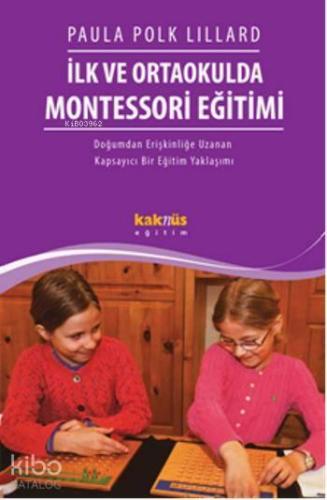 İlk ve Ortaokulda Montessori Eğitimi; Doğumdan Erişkinliğe Uzanan Kapsayıcı  Bir Eğitim Yaklaşımı