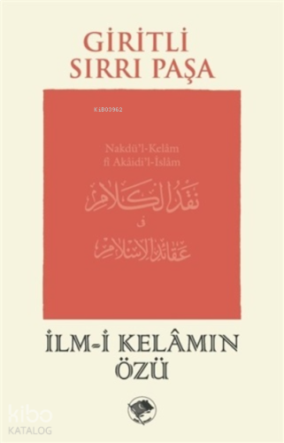 İlm-i Kelamın Özü;Nakdü’l-Kelam fî Akaidi’l-İslam