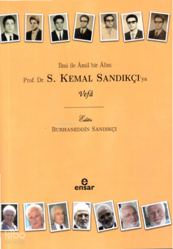 İlmi İle Âmil Bir Âlim  Prof. Dr. S. Kemal Sandıkçı’ya Vefa