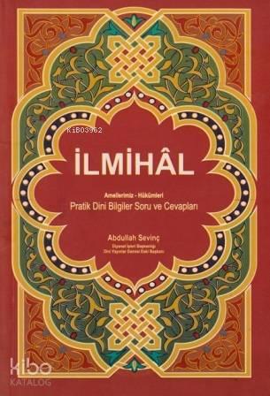 İlmihal Amellerimiz - Hükümleri; Pratik Dini Bilgiler Soru ve Cevapları