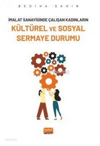 İmalat Sanayininde Çalışan Kadınların Kültürel Ve Sosyal Sermaye Durumu
