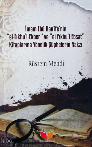 İmam Ebu Hanife`nin Kitaplarına Yönelik Şüphelerin Nakzı | benlikitap.