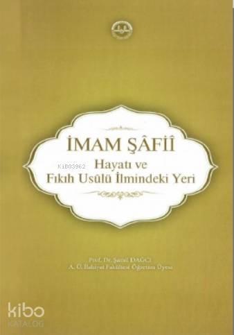 İmam Şâfiî, Hayatı ve Fıkıh Usûlü İlmindeki Yeri | benlikitap.com