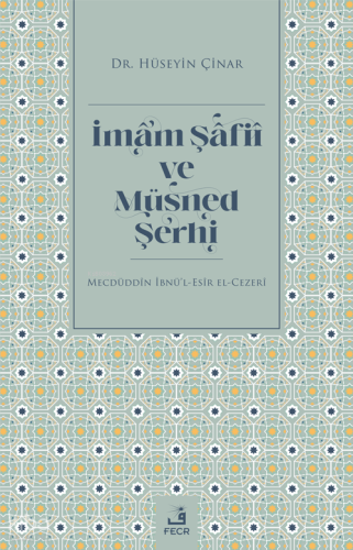 İmam Şâfiî ve Müsned Şerhi;Mecdüddin İbnü'l-Esir El-Cezerî | benlikita